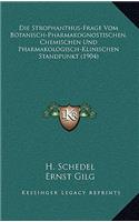 Die Strophanthus-Frage Vom Botanisch-Pharmakognostischen, Chemischen Und Pharmakologisch-Klinischen Standpunkt (1904)