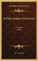 The White Sunlight Of Potent Words