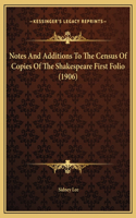 Notes And Additions To The Census Of Copies Of The Shakespeare First Folio (1906)