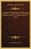 Animadversio Philosophico-Mathematica Ecclipseos Lunaris Et Cometae Anno 1677 (1677)