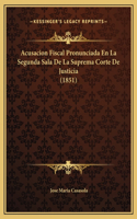 Acusacion Fiscal Pronunciada En La Segunda Sala De La Suprema Corte De Justicia (1851)