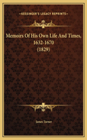 Memoirs Of His Own Life And Times, 1632-1670 (1829)