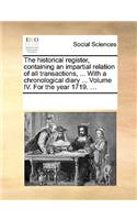 The historical register, containing an impartial relation of all transactions, ... With a chronological diary ... Volume IV. For the year 1719. ...