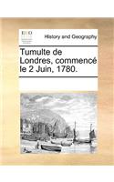 Tumulte de Londres, commencé le 2 Juin, 1780.: (English)