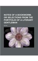 Notes of a Bookworm; Or Selections from the Portfolio of a Literary Gentleman