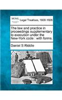 Law and Practice in Proceedings Supplementary to Execution Under the New-York Code
