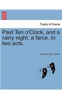 Past Ten O'Clock, and a Rainy Night, a Farce. in Two Acts.