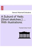 A Suburd of Yedo. [Short Sketches.] ... with Illustrations.