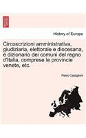 Circoscrizioni Amministrativa, Giudiziaria, Elettorale E Diocesana, E Dizionario Dei Comuni del Regno D'Italia, Comprese Le Provincie Venete, Etc.