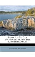 Beytrage Zu Der Naturgeschichte Des Schweizerlandes. Erster Band.