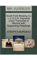 South Fork Brewing Co V. U S U.S. Supreme Court Transcript of Record with Supporting Pleadings