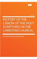 History of the Canon of the Holy Scriptures in the Christian Church;: (English)