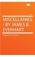 Miscellanies / By James B. Everhart