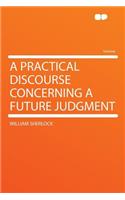 A Practical Discourse Concerning a Future Judgment