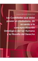 Las Cualidades Que Debe Poseer Un Ciudadano, De Acuerdo a La Conceptualizacion Ontologica Del Ser Humano y La Filosofia Del Derecho