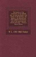 The History of the Institution of the Sabbath Day, Its Uses and Abuses; With Notices of the Puritans, the Quakers, the National and Other Sabbath Conv