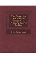 The Ferrotype and How to Make It