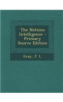 The Nations Intelligence - Primary Source Edition