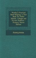 Woolley's Practical Book-Keeping: A Text Book for Public Schools, Colleges and Private Students - Primary Source Edition