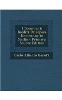 I Documenti Inediti Dell'epoca Normanna in Sicilia - Primary Source Edition