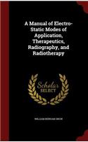 Manual of Electro-Static Modes of Application, Therapeutics, Radiography, and Radiotherapy