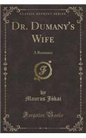 Dr. Dumany's Wife: A Romance (Classic Reprint)