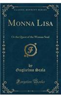 Monna Lisa: Or the Quest of the Woman Soul (Classic Reprint)
