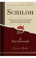 Schiloh, Vol. 1: Ein Beitrag Zur Geschichte Der Messiaslehre; Die Auslegung Von Genesis 49, 10 Im Altertume Bis Zu Ende Des Mittelalters (Classic Reprint): Ein Beitrag Zur Geschichte Der Messiaslehre; Die Auslegung Von Genesis 49, 10 Im Altertume Bis Zu Ende Des Mittelalters (Classic Reprint)