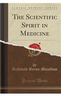 The Scientific Spirit in Medicine (Classic Reprint)