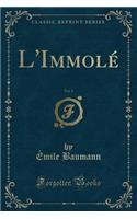 L'ImmolÃ©, Vol. 1 (Classic Reprint)