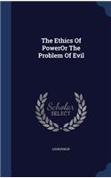 The Ethics Of PowerOr The Problem Of Evil