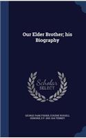 Our Elder Brother; his Biography