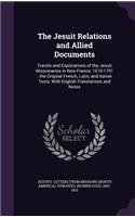 Jesuit Relations and Allied Documents: Travels and Explorations of the Jesuit Missionaries in New France, 1610-1791; the Original French, Latin, and Italian Texts, With English Translatio