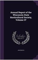 Annual Report of the Wisconsin State Horticultural Society, Volume 37