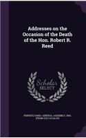 Addresses on the Occasion of the Death of the Hon. Robert R. Reed
