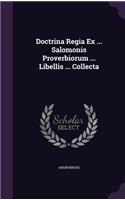 Doctrina Regia Ex ... Salomonis Proverbiorum ... Libellis ... Collecta