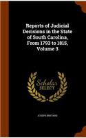 Reports of Judicial Decisions in the State of South Carolina, from 1793 to 1815, Volume 3