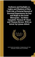 Darkness and Daylight; or, Lights and Shadows of New York Life; a Pictorial Record of Personal Experiences by Day and Night in the Great Metropolis... by Helen Campbell, Thomas W. Knox and Thomas Byrnes. With an Introd. by Lyman Abbott