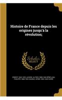 Histoire de France depuis les origines jusqu'à la révolution;