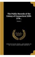 The Public Records of the Colony of Connecticut 1636-1776 ..; Volume 1