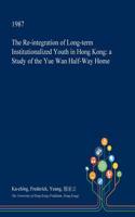 The Re-Integration of Long-Term Institutionalized Youth in Hong Kong: A Study of the Yue WAN Half-Way Home(English)