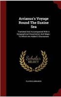 Arrianus's Voyage Round The Euxine Sea: Tranlated And Accompanied With A Geographical Dissertation And Maps : To Which Are Added 3 Discourses