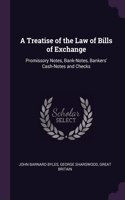 A Treatise of the Law of Bills of Exchange: Promissory Notes, Bank-Notes, Bankers' Cash-Notes and Checks