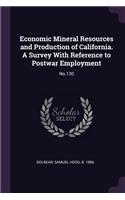 Economic Mineral Resources and Production of California. a Survey with Reference to Postwar Employment