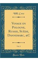 Voyage en Pologne, Russie, Suède, Dannemarc, &C, Vol. 2 (Classic Reprint)