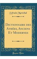 Dictionnaire Des Athï¿½es, Anciens Et Modernes (Classic Reprint)