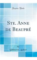 Ste. Anne de BeauprÃ© (Classic Reprint)