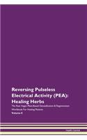 Reversing Pulseless Electrical Activity (PEA): Healing Herbs The Raw Vegan Plant-Based Detoxification & Regeneration Workbook For Healing Patients Volume 8