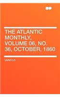 The Atlantic Monthly, Volume 06, No. 36, October, 1860