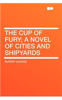 The Cup of Fury; A Novel of Cities and Shipyards